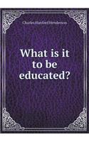 What is it to be educated?: (English)