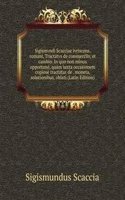 Sigismvndi Scacciae ivriscons. romani, Tractatvs de commerciis, et cambio. In quo non minus opportune, quam iuxta occasionem copiose tractatur de . moneta, solutionibus, oblati (Latin Edition)