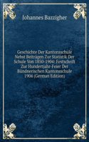 Geschichte Der Kantonsschule Nebst Beitragen Zur Statistik Der Schule Von 1850-1904: Festschrift Zur Hundertjahr-Feier Der Bundnerischen Kantonsschule 1904 (German Edition)