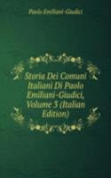 Storia Dei Comuni Italiani Di Paolo Emiliani-Giudici, Volume 3 (Italian Edition)