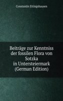 Beitrage zur Kenntniss der fossilen Flora von Sotzka in Untersteiermark (German Edition)