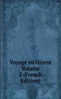 Voyage en Orient Volume 2 (French Edition)