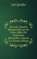 Der Jude: Deutches Sittengemalde Aus Der Ersten Halfte Des Funfzehnten Jahrhunderts, Volumes 3-4 (German Edition)