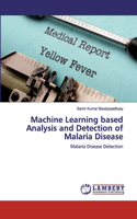 Machine Learning based Analysis and Detection of Malaria Disease