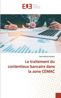 traitement du contentieux bancaire dans la zone CEMAC