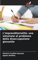 L'imprenditorialità: una soluzione al problema della disoccupazione giovanile
