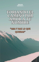 Forjando El Camino Por Amor a Tu Nombre