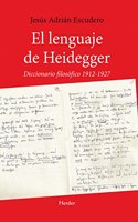 El lenguaje de Heidegger/ Heidegger's Language: Diccionario Filosofico 1912 - 1927/ Philosophical Dictionary 1912 - 1927