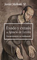 Exodo y extasis en Ignacio de Loyola: Una aproximacion a su Autobiografia