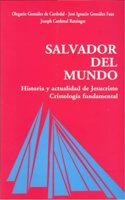 Salvador del mundo: Historia y actualidad de Jesucristo. Cristologia fundamental