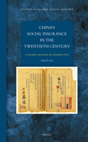 China’s Social Insurance in the Twentieth Century: A Global Historical Perspective(21 Studies in Global Social History)