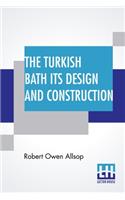 The Turkish Bath Its Design And Construction
