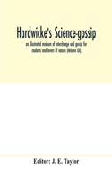 Hardwicke's science-gossip