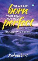 We all are born to be real not to be perfect: What I learnt from 10 stories