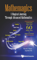 Mathemagics: A Magical Journey Through Advanced Mathematics - Connecting More Than 60 Magic Tricks to High-Level Math: A Magical Journey Through Advanced Math