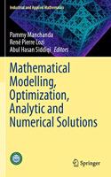 Mathematical Modelling, Optimization, Analytic and Numerical Solutions