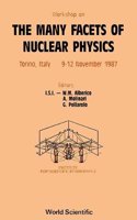 Many Facets of Nuclear Physics, the - Proceedings of the Workshop on the Many Facets of Nuclear Physics