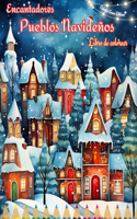 Encantadores pueblos navideños Libro de colorear Acogedoras escenas de invierno y Navidad: La mejor forma para pasar las Navidades más agradables y relajantes de su vida