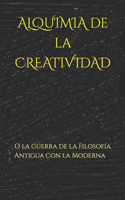 ALQUIMIA de la CREATIVIDAD: O la guerra de la Filosofía Antigua con la Moderna