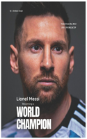 Lionel Messi - Becoming a World Champion