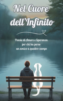 Nel Cuore dell'Infinito: Poesie di Amore e Speranza per chi ha perso un amico a quattro zampe