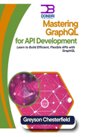 Mastering GraphQL for API Development