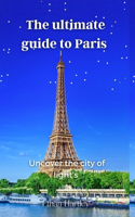 Ultimate Guide to Paris