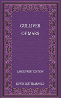 Gulliver of Mars - Large Print Edition