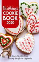 Christmas Cookie Book 2020 Easy, Step-by-step Baking Recipe For Beginners