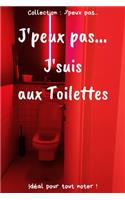 J'peux pas... J'suis aux Toilettes