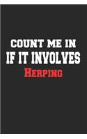 Count me in If It Involves Herping Notebook - Funny Herping Journal Gift: Lined Herping lovers Notebook / Journal Gift, 120 Pages, 6x9, Soft Cover, Matte Finish