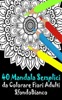 40 Mandala Semplici da Colorare Fiori Adulti Sfondo Bianco