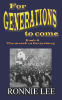 For Generations to come - Book 6 The march to Gettysburg: (6 For Generations to Come)