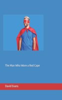 Man Who Wore a Red Cape