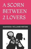 A Scorn Between 2 Lovers