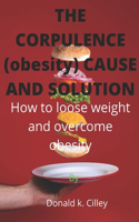 THE CORPULENCE (obesity) CAUSE AND SOLUTION