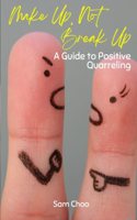 Make Up, Not Break Up: A Guide to Positive Quarreling