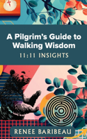 Pilgrim's Guide to Walking Wisdom