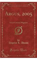 Argus, 2005: Art and Literary Magazine (Classic Reprint): Art and Literary Magazine (Classic Reprint)