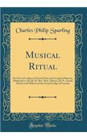 Musical Ritual: For Use in Lodges of Ancient Free and Accepted Masons; Dedicated to the M. W. Bro. Wm. Gibson, M. P., Grand Master and Officers of the Grand Lodge of Canada (Classic Reprint)