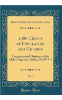 1980 Census of Population and Housing, Vol. 3: Congressional Districts of the 98th Congress; Alaska, Phc80-4-3 (Classic Reprint): Congressional Districts of the 98th Congress; Alaska, Phc80-4-3 (Classic Reprint)