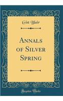Annals of Silver Spring (Classic Reprint)