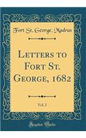 Letters to Fort St. George, 1682, Vol. 2 (Classic Reprint)