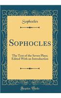 Sophocles: The Text of the Seven Plays; Edited With an Introduction (Classic Reprint)