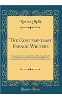 The Contemporary French Writers: Selections from the French Writers of the Second Part of the 19th Century, with Literary Notices, and Historical, Geographical, Etymological, Grammatical, and Explanatory Notes (Classic Reprint)