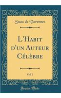 L'Habit d'un Auteur Célèbre, Vol. 2 (Classic Reprint)