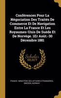 Conférences Pour La Négociation Des Traités De Commerce Et De Navigation Entre La France Et Les Royaumes-Unis De Suède Et De Norvège. 1Er Août.-30 Décembre 1881