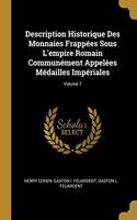 Description Historique Des Monnaies Frappées Sous L'empire Romain Communément Appelées Médailles Impériales; Volume 7