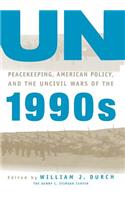 Un Peacekeeping, American Politics, and the Uncivil Wars of the 1990s