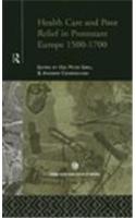 Health Care and Poor Relief in Protestant Europe 1500-1700